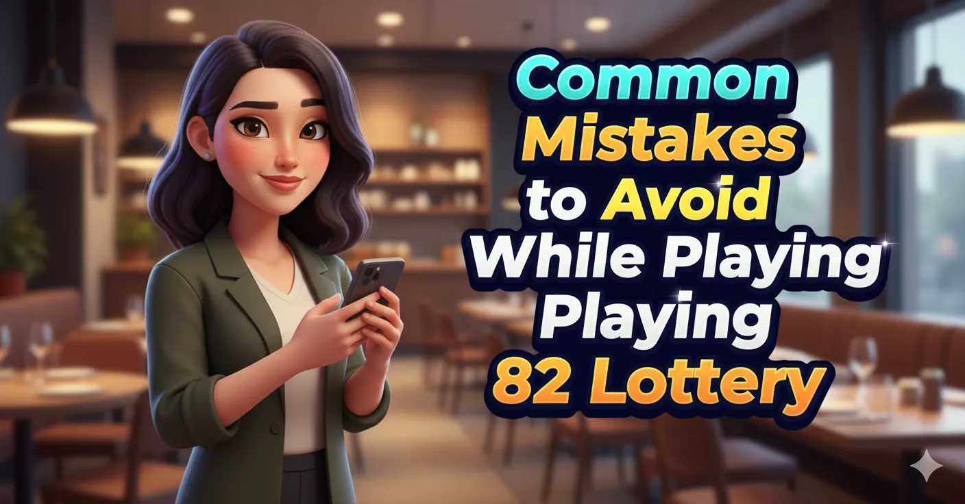 Common Mistakes to Avoid While Playing 82 Lottery