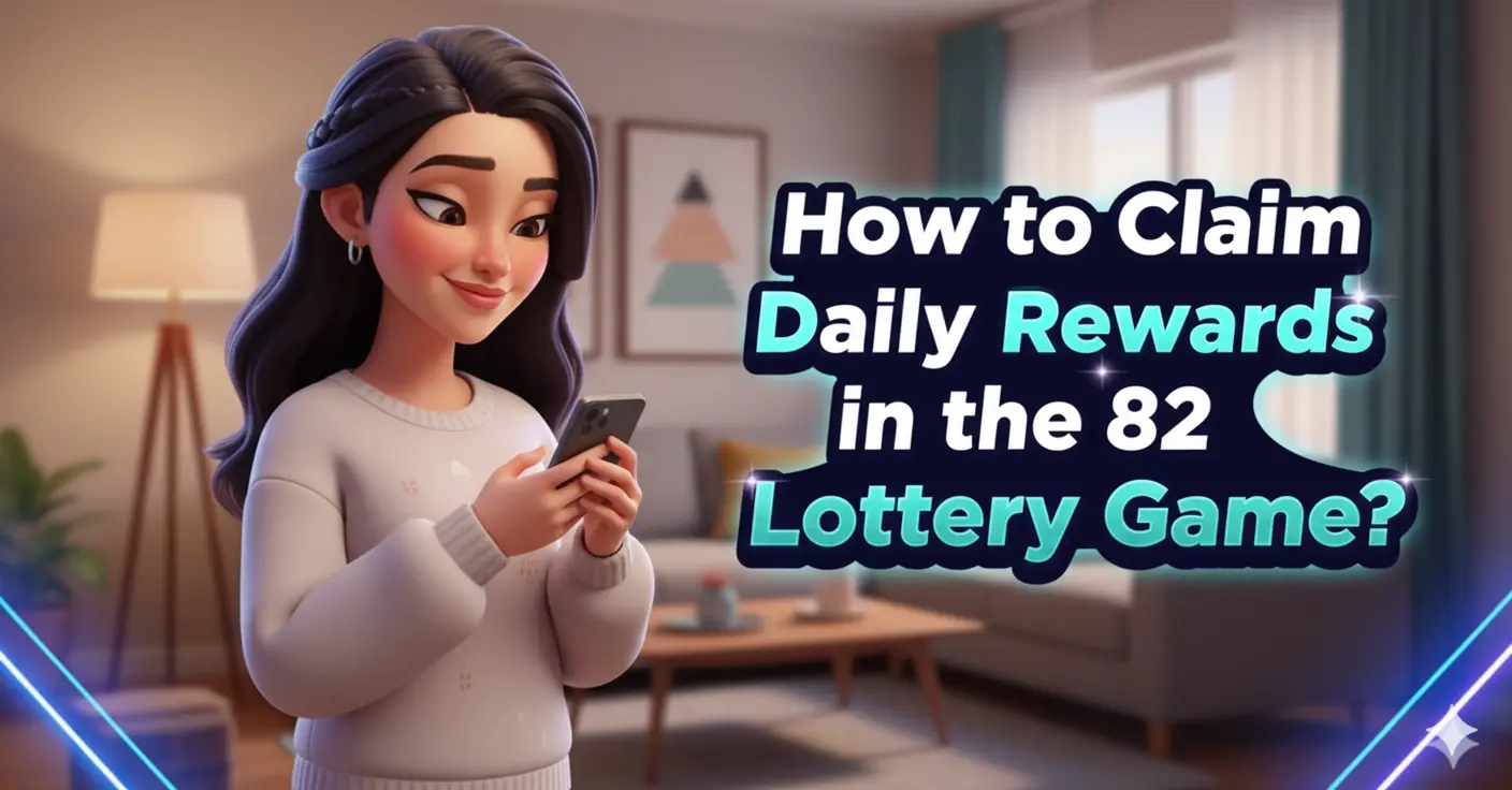 How to Claim Daily Rewards in the 82 Lottery Game 